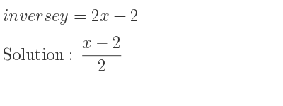 The inverse of y=2x+2 is (x-2)/2